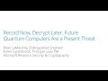 BlueHat v18 || Record Now, Decrypt Later - Future Quantum Computers Are a Present Threat