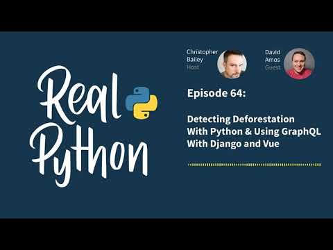 Detecting Deforestation With Python & Using GraphQL With Django and Vue | Real Python Podcast #64 thumbnail