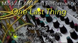 Modular Ambient Performance:  "One Last Thing" : Tides, Rings, Elements, Peaks, Veils, ONE