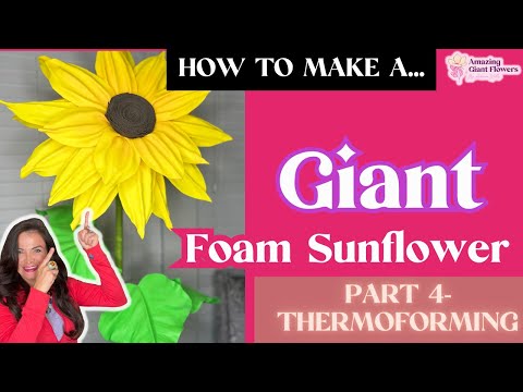 How to Make a Giant Foam Sunflower — Thermoforming Tutorial