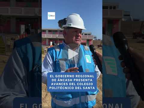 Gobierno Regional de Áncash comparte los avances del Colegio Politécnico del Santa