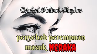 Download lagu PENYEBAB PEREMPUAN MASUK NERAKA ‼️ USTADZAH HALIMAH ALAYDRUS  mp3
