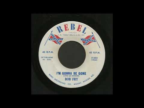 Bob Fry - I'm Gonna Be Gone - Country 45