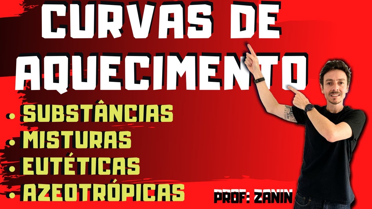 CURVAS DE AQUECIMENTO - SUBSTÂNCIAS E MISTURAS- MISTURAS EUTÉTICAS E AZEOTRÓPICAS