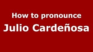 How to pronounce Julio Cardeñosa