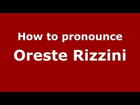How to pronounce Oreste Rizzini (Italian/Italy) - PronounceNames.com