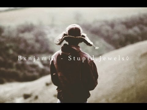 Bxnjamin - Stupid.Jewels◊