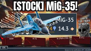 I MAXED OUT my [STOCK] MiG-35, but because of that, I've come to HATE Top Tiers...💀| I've had enough