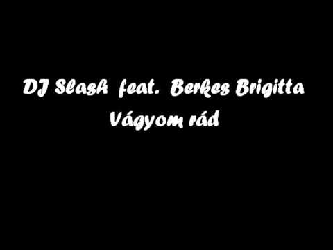 DJ Slash feat. Berkes Brigitta - Vágyom rád