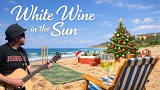 White Wine in the Sun (Tim Minchin Christmas Song Cover)