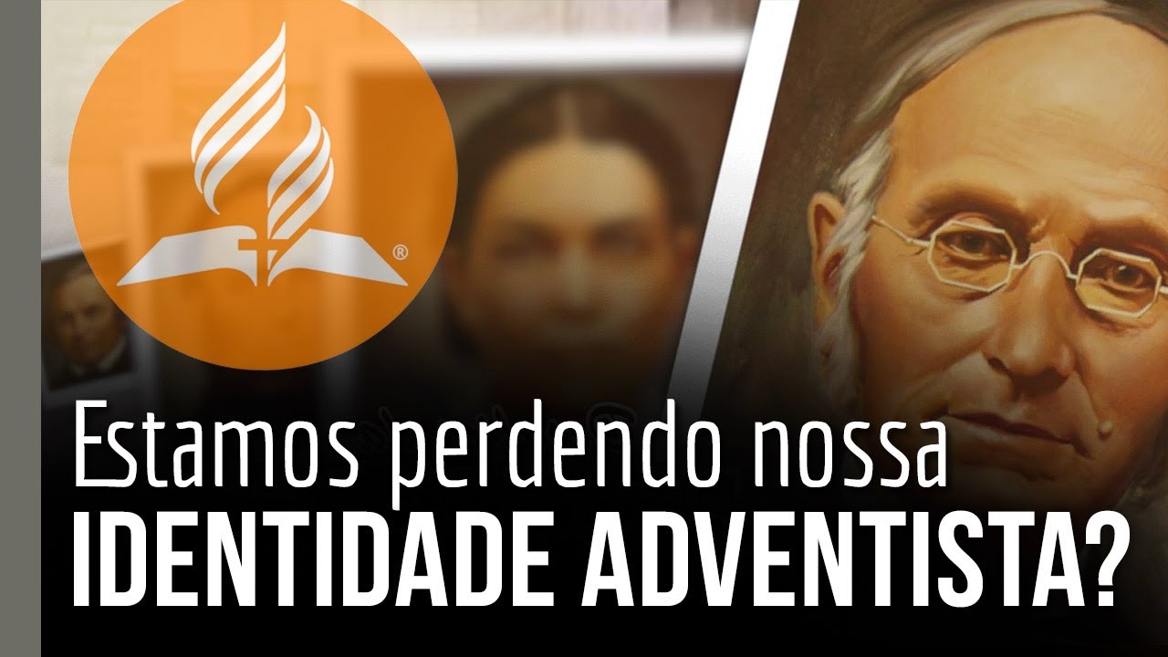Estamos perdendo nossa identidade adventista?