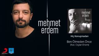 Mehmet Erdem | Ben Ölmeden Önce Feat Ceylan Ortem | Official Audio Release©