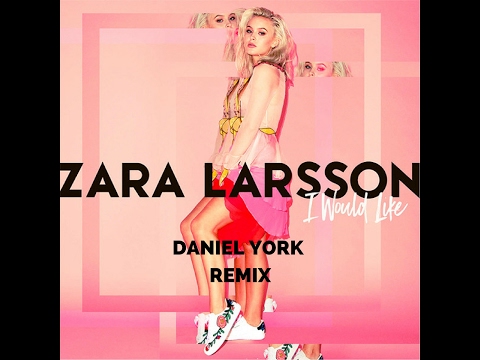 Zara Larsson - I Would Like (Daniel York Remix)