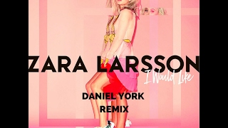 Zara Larsson - I Would Like (Daniel York Remix)