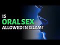 Can Muslim Couples Do Oral Sex What You NEED To Know