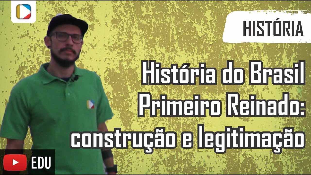 História do Brasil - Primeiro Reinado: construção e legitimação