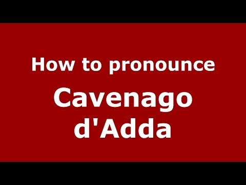 How to pronounce Cavenago d'Adda (Italian/Italy) - PronounceNames.com
