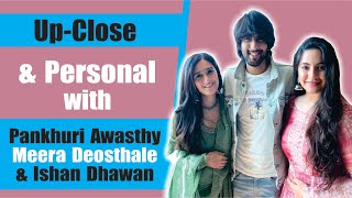 Up, Close & Personal With Pankhuri Awasthy, Meera Deosthale & Ishan Dhawan | Gud Se Meetha Ishq video