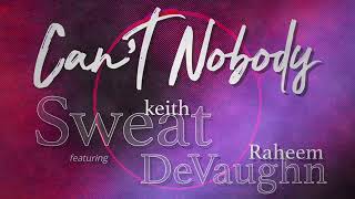 KEITH SWEAT- CAN&#39;T NOBODY FT. RAHEEM DEVAUGHN