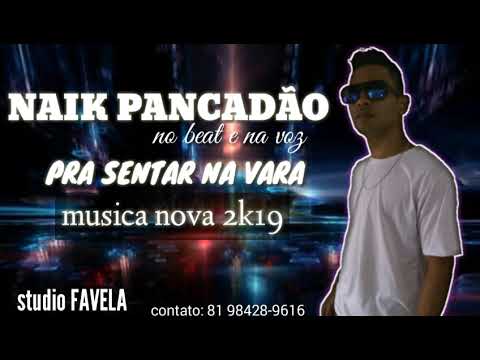 MC Naik - Pra Senta Na Vara - Música Nova 2k19 #McNaik #N_Beat #Studio_Favela