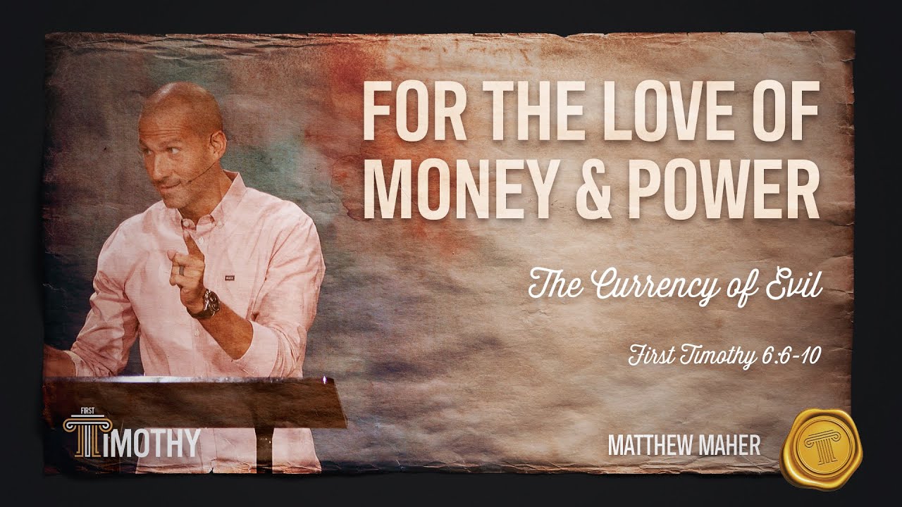 For The Love of Money & Power: The Currency of Evil (1st Timothy 6:6-10) | Matthew Maher