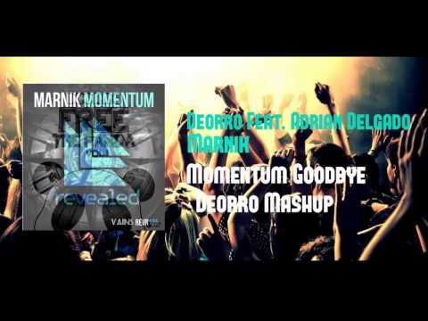 Deorro Feat. Adrian Delgado vs Marnik - Momentum Goodbye (Deorro Mashup)