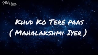 Download lagu Khud Ko Tere | Singer: Mahalakshmi Iyer | Khud Ko Tere (Lyrics)  mp3