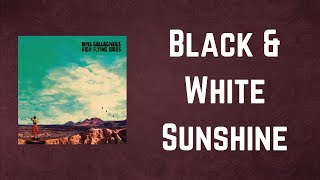 Noel Gallagher’s High Flying Birds - Black &amp; White Sunshine (Lyrics)