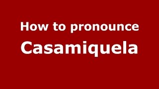 How to pronounce Casamiquela