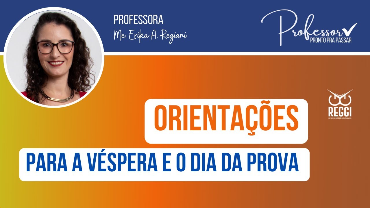 Orientações para a véspera e o dia da prova do concurso - Profa. Me. Erika Regiani