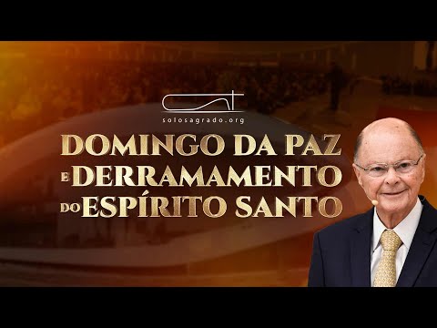 O Domingo da Paz e Derramamento do Espírito Santo | 04/08/2024