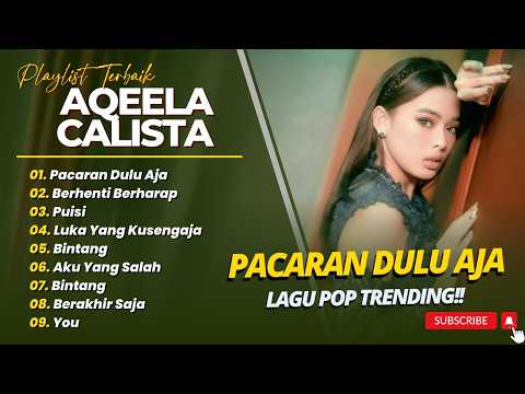 AQEELA CALISTA - PACARAN DULU AJA - BERHENTI BERHARAP - PUISI || LAGU POP INDO POPULER 2026
