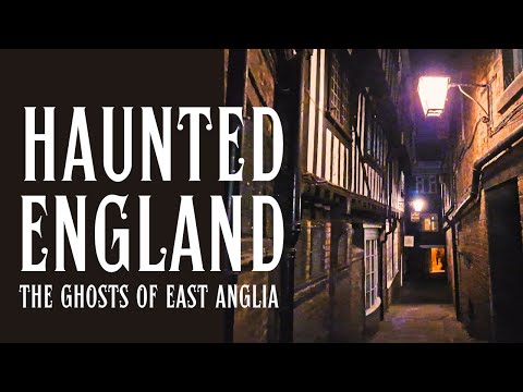 Haunted England - Chilling Ghost Stories From East Anglia.