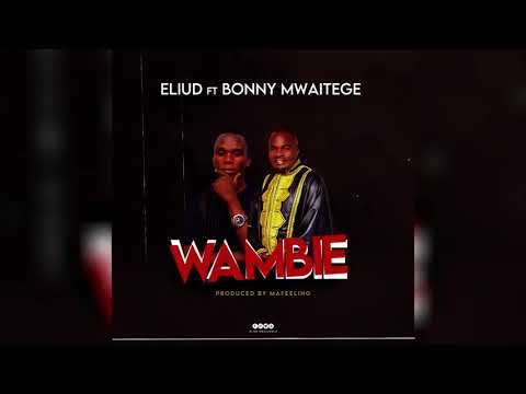 Eliud ft Bony Mwaitege {Wambie official audio}