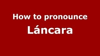 How to pronounce Láncara