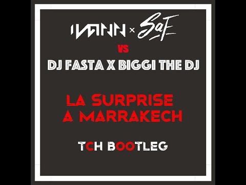 Ivan & SAF x DJ Fast & DJ Biggi - La Surprise à Marrakesh (TCH Bootleg) (Free DL in description)