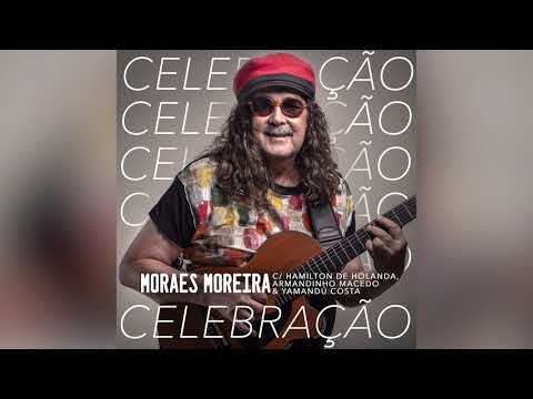 Celebração | Moraes Moreira Part. Hamilton de Holanda, Armandinho Macedo e Yamandú Costa