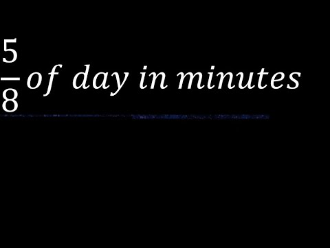 5/8 of day in minutes . five eighths of the day