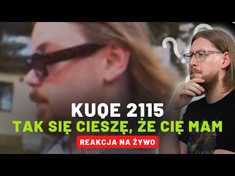 Kuqe 2115 "Tak się cieszę, że Cię mam" | REAKCJA NA ŻYWO 🔴