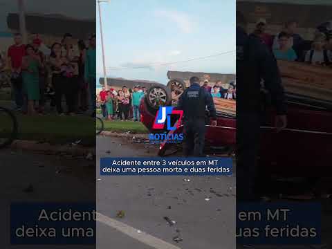 Veja o vídeo; Acidente entre 3 veículos em MT deixa uma pessoa morta e duas feridas