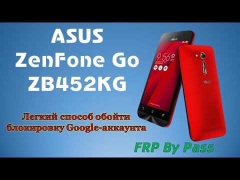 ASUS ZENFONE GO ZB 452KG - ЛЕГКИЙ СПОСОБ ОБОЙТИ БЛОКИРОВКУ GOOGLE АККАУНТА
