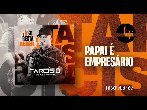 Papai é empresário - Tarcísio do Acordeon 💥🔥
