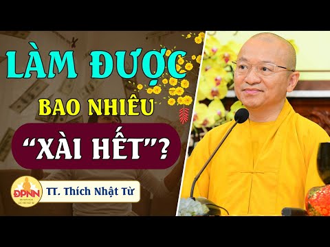 Làm được bao nhiêu &amp;quot;xài hết&amp;quot; - TT. Thích Nhật Từ