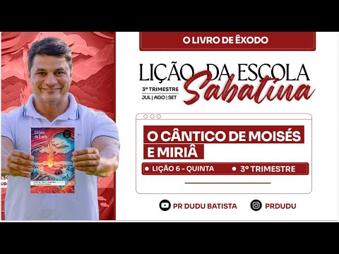 Lição da Escola Sabatina ADULTOS , Quinta 07/08/2025 "O Cântico de Moisés e Miriã" com Pr Dudu.