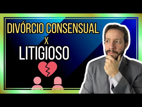 DIVÓRCIO LITIGIOSO x DIVÓRCIO CONSENSUAL? Qual Deles Escolher no Seu Caso?