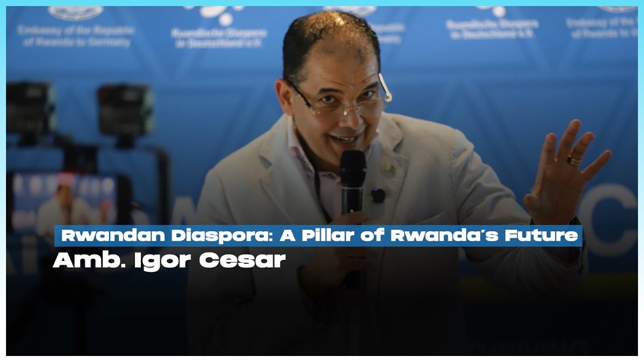 The Rwandan Diaspora Is a Key Player in Rwanda’s Future” Amb. Igor Cesar