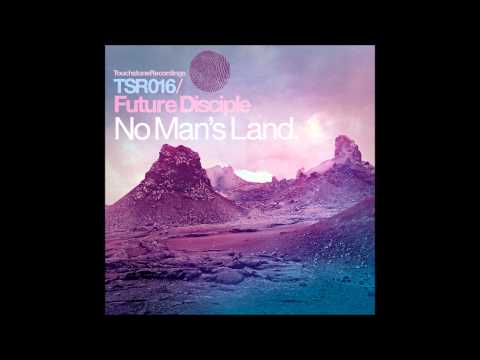 Future Disciple - No Man's Land (James Alexander & Scott Lowe Mix) [Touchstone Recordings]