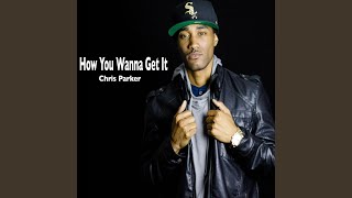 How You Wanna Get It