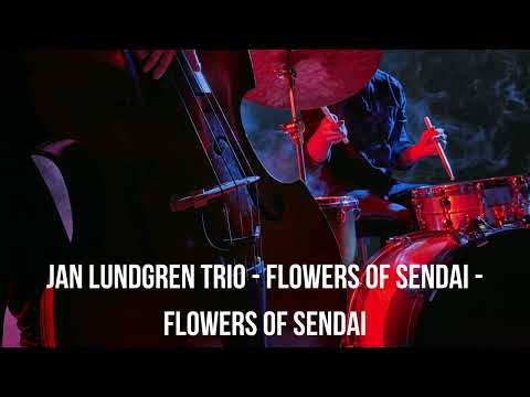 JAN LUNDGREN TRIO - Flowers of Sendai - Flowers Of Sendai | Jazz | Piano