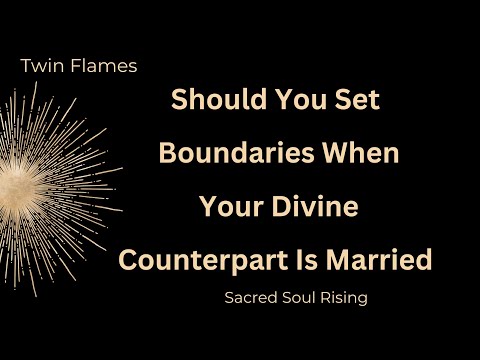 Twin Flames 🔥 Should You Set Boundaries When Your Divine Counterpart is Married !